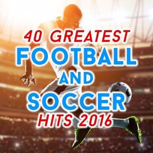 Various Artists: 40 Greatest Football and Soccer Hits 2016