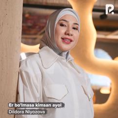 Dildora Niyozova: Er bo'lmasa kimsan ayol