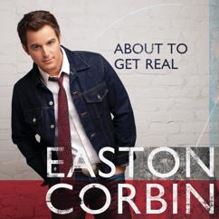 Easton Corbin: About To Get Real