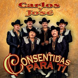 Carlos Y Jose: Consentidas Para Ti