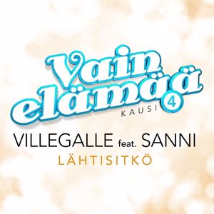 VilleGalle, Sanni: Lähtisitkö (feat. SANNI) (Vain elämää kausi 4)