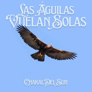 Chakal Del Sur: Las Águilas Vuelan Solas