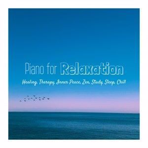 Various Artists: Piano for Relaxation, Healing, Therapy, Inner Peace, Zen, Study, Sleep, Chill