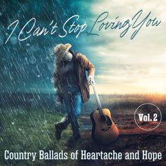 Various Artists: I Can't Stop Loving You: Country Ballads of Heartache and Hope, Vol. 2