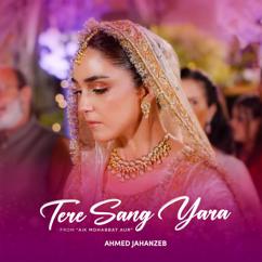 Ahmed Jahanzeb: Tere Sang Yara (From "Aik Mohabbat Aur")