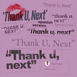 Miguel Caamal, Ignacio Javier: thank u, next