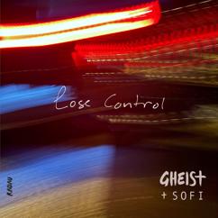 GHEIST & SOFI: Lose Control (I Won't Break Version)