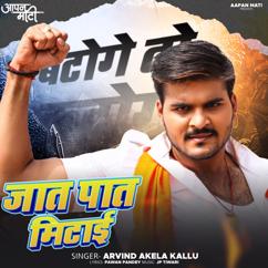 Arvind Akela Kallu Ji: Jat Pat Mitai