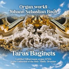 Taras Baginets: Johann Sebastian Bach: Orgelwerke · Organ Works Vol. 1 (Gottfried Silbermann-Orgel der Hofkirche Dresden · Silbermann Organ from 1755 in the Court Church of Dresden)