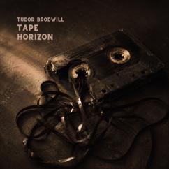 Tudor Brodwill: Tape Horizon