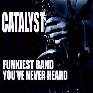 Catalyst: The Funkiest Band You Never Heard
