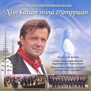 Jyrki Anttila, Lohjan Kaupunginorkesteri: Niin kauan minä tramppaan - Eteläpohjalaisia kansanlauluja
