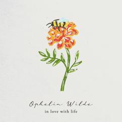 Ophelia Wilde: in love with life