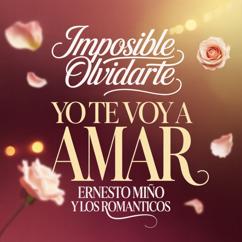 Ernesto Miño y Los Románticos: Imposible Olvidarte | Yo Te Voy a Amar