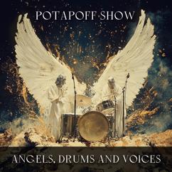 POTAPOFF SHOW, POTAPOFF: Angels, Drums and Voices