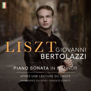Giovanni Bertolazzi: Liszt: Piano Sonata in B Minor, S. 178 (Après Une Lecture Du Dante; Harmonies Du Soir; Dante's Sonett)