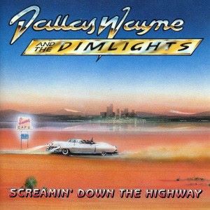 Dallas Wayne and The Dimlights: Screamin' Down the Highway