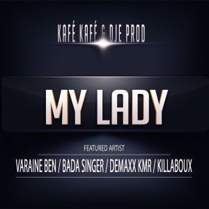 Dje Prod & Kafé Kafé feat. Killaboux, Varaine Ben, Demaxx & Badaboum: My Lady