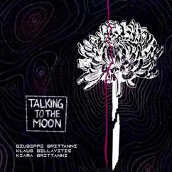 Giuseppe Brittanni, Kiara Brittanni, Klaus Bellavitis: Talking to the Moon