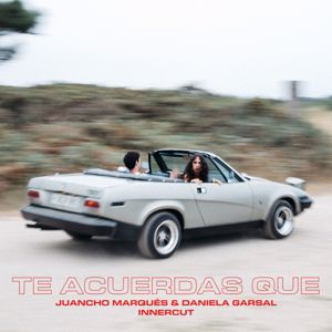 Juancho Marqués, Daniela Garsal: Te Acuerdas Que (feat. InnerCut)