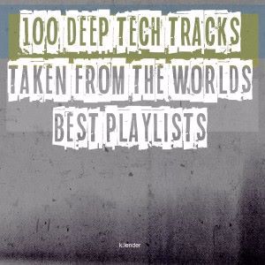 Various Artists: 100 Deep Tech Tracks Taken from the Worlds Best Playlists