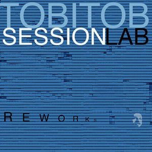Tobitob Sessionlab: Reworks