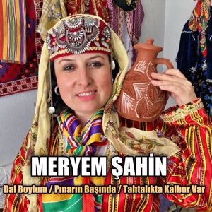 Meryem Şahin: Dal Boylum / Pınarın Başında / Tahtalıkta Kalbur Var