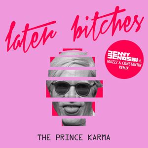 The Prince Karma: Later Bitches (Benny Benassi vs. MazZz & Constantin Remix)
