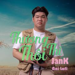 Jank: Thương Thì Thôi (Ani Lofi - Beat)
