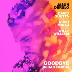 Jason Derulo, David Guetta, Nicki Minaj, Willy William: Goodbye (feat. Nicki Minaj & Willy William) (R3HAB Remix)