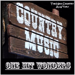 The New Country All-Stars: Country Music: One Hit Wonders