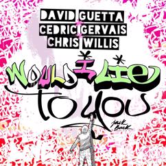 David Guetta, Cedric Gervais, Chris Willis: Would I Lie to You (Club Mix)