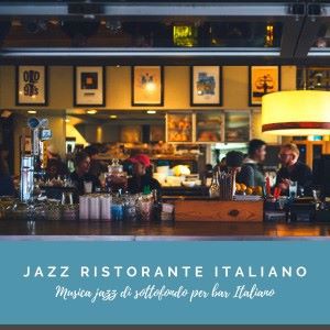 Jazz Ristorante Italiano: Musica Jazz di sottofondo per bar Italiano