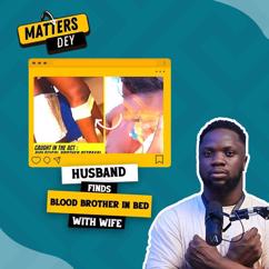 Matters Dey: Husband Finds Blood Brother in Bed with Wife