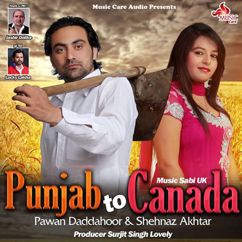 Pawan Daddahoor feat. Shehnaz Akhtar: Punjab to Canada