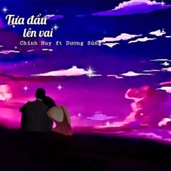 Chính Huy, Dương Súng: Tựa Đầu Lên Vai (feat. Dương Súng)