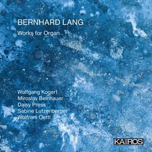 Wolfgang Kogert, Miroslav Beinhauer, Daisy Press, Sabine Lutzenberger & Wolfram Oettl: Bernhard Lang: Works for Organ
