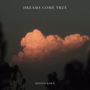 Dennis Korn: Dreams Come True