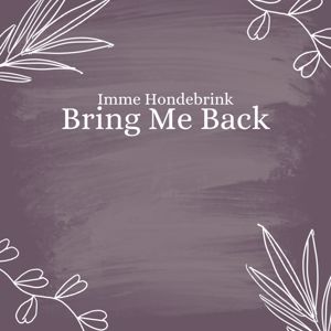 Imme Hondebrink: Bring Me Back