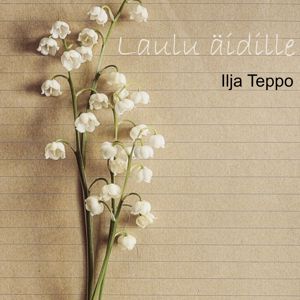 Ilja Teppo: Laulu äidille