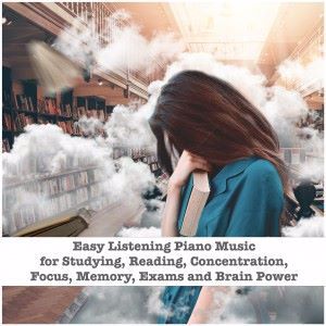 Various Artists: Easy Listening Piano Music for Studying, Reading, Concentration, Focus, Memory, Exams and Brain Power
