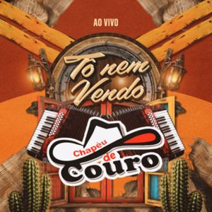 Chapéu de Couro: Tô Nem Vendo (Ao Vivo)