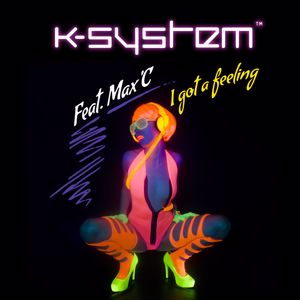 K-System: I Got A Feeling (Feat. Max'C)