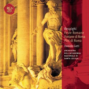 Daniele Gatti: Respighi Fontane di Roma; Pini di Roma; Feste Romane: Classic Library Series