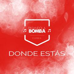 Pasandola Bomba: Donde Estás