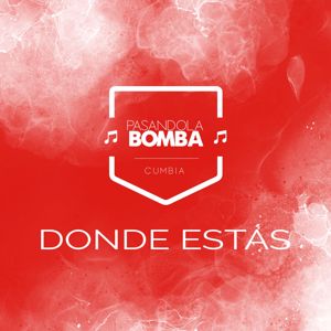 Pasandola Bomba: Donde Estás