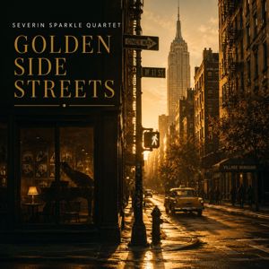 Severin Sparkle Quartet: Golden Side Streets