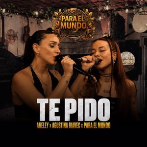 Para El Mundo, Agustina Riavec, Aneley: Te pido (feat. Aneley)