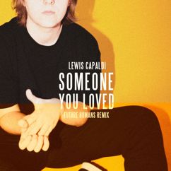 Lewis Capaldi: Someone You Loved (Future Humans Remix)