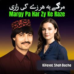 Kifayat Shah Bacha: Margy Pa Har Zy Ke Raze